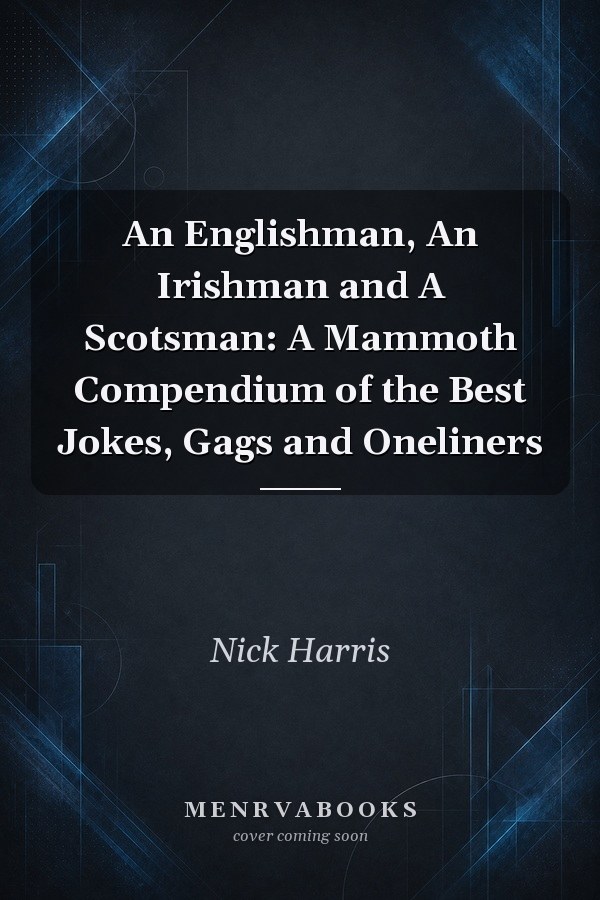 An Englishman, An Irishman and A Scotsman: A Mammoth Compendium of the Best Jokes, Gags and Oneliners