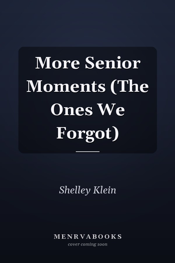 More Senior Moments (The Ones We Forgot)