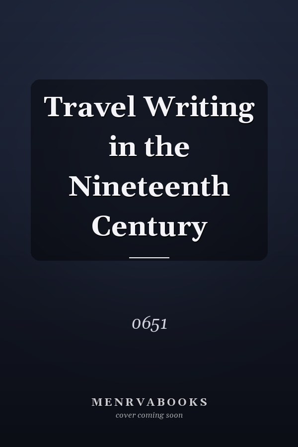 Travel Writing in the Nineteenth Century