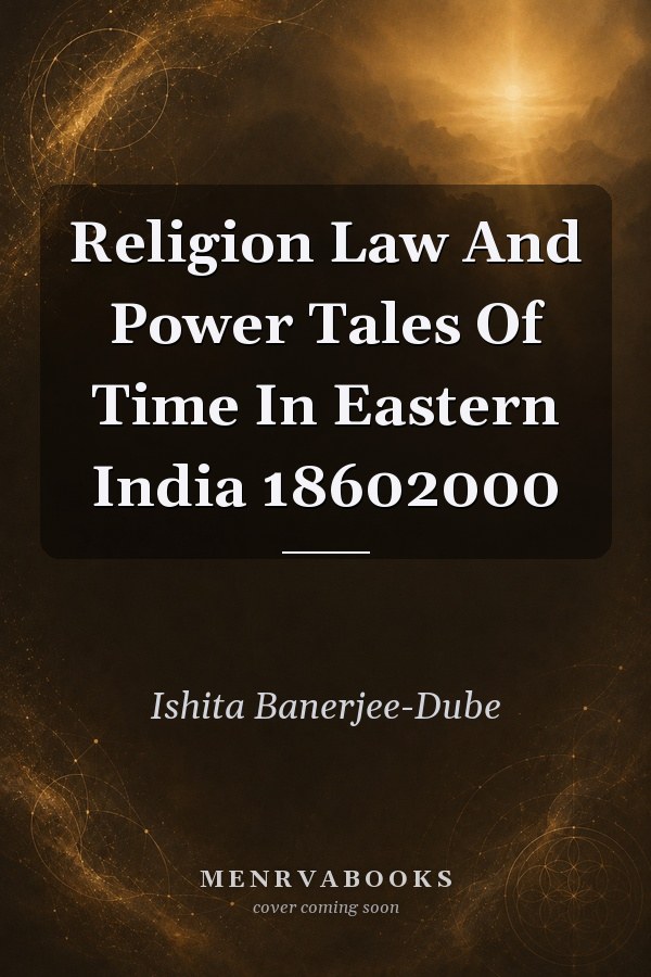 Religion Law And Power Tales Of Time In Eastern India 18602000
