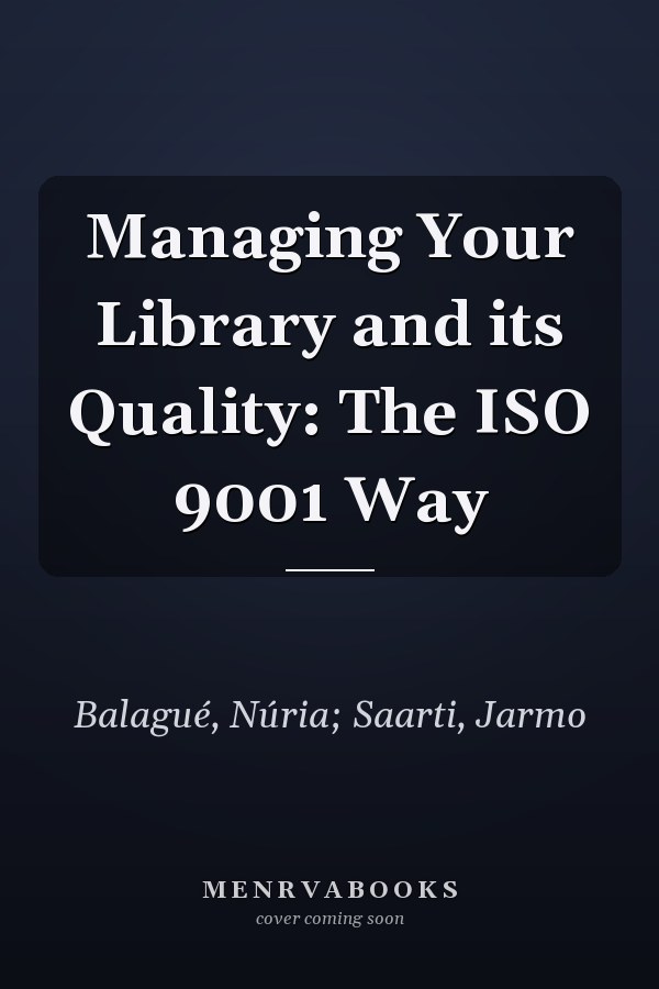 Managing Your Library and its Quality: The ISO 9001 Way