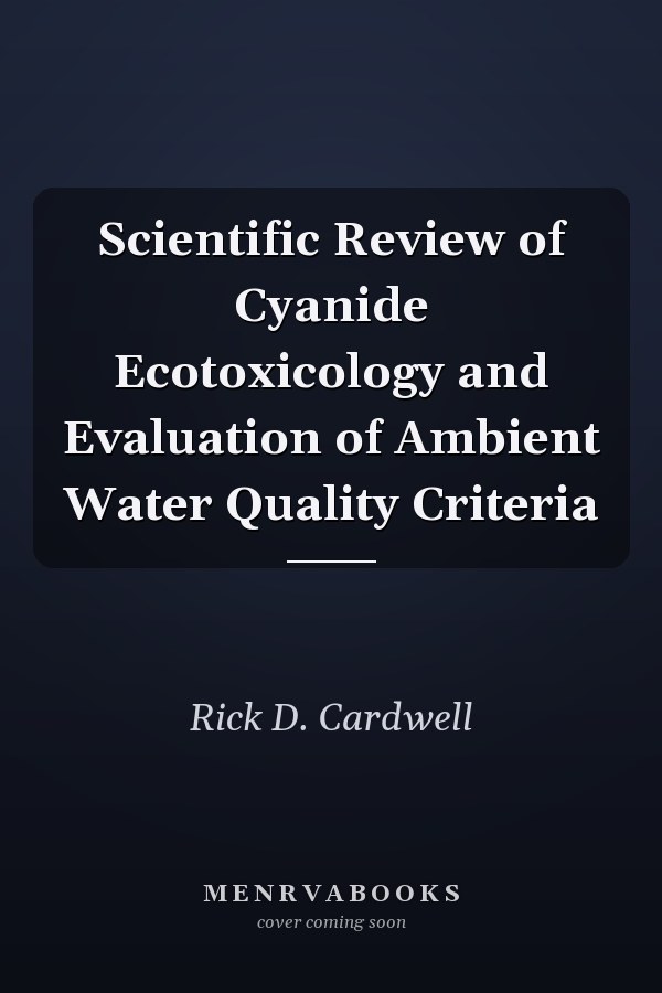 Scientific Review of Cyanide Ecotoxicology and Evaluation of Ambient Water Quality Criteria