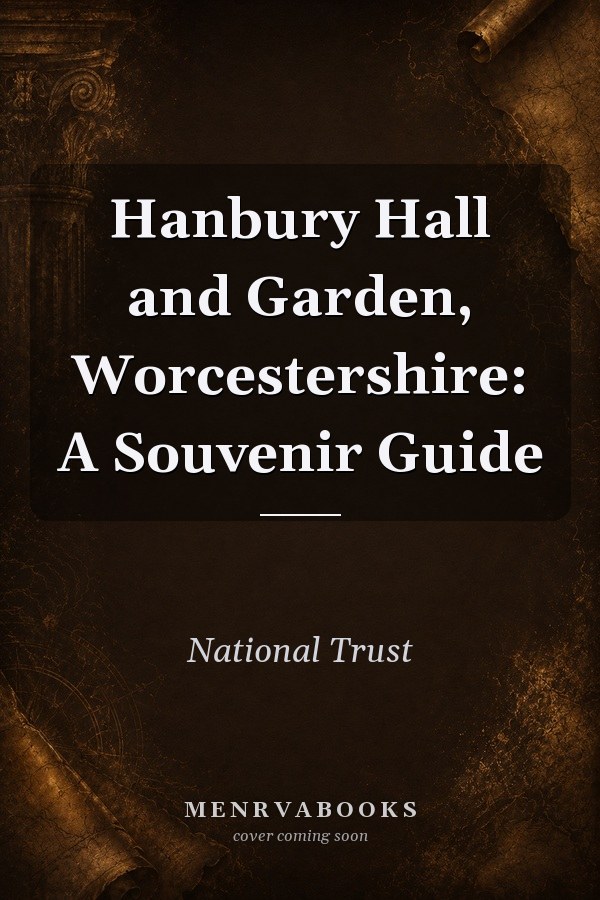 Hanbury Hall and Garden, Worcestershire: A Souvenir Guide