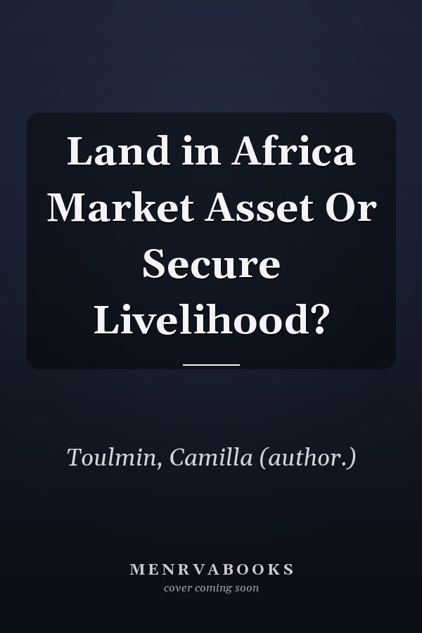 Land in Africa Market Asset Or Secure Livelihood?