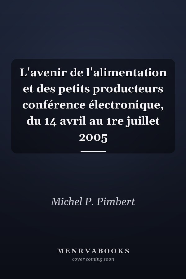 L'avenir de l'alimentation et des petits producteurs conférence électronique, du 14 avril au 1re juillet 2005