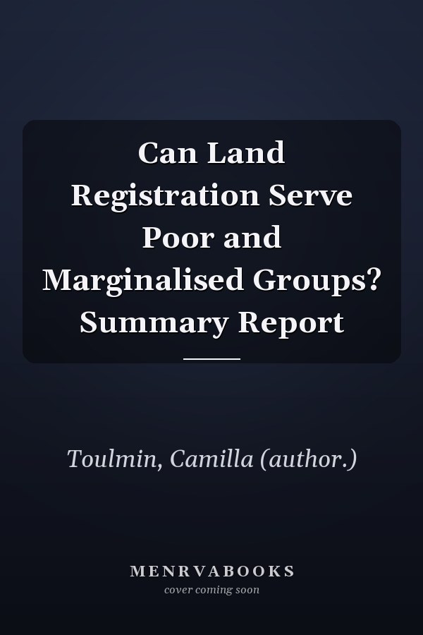 Can Land Registration Serve Poor and Marginalised Groups? Summary Report