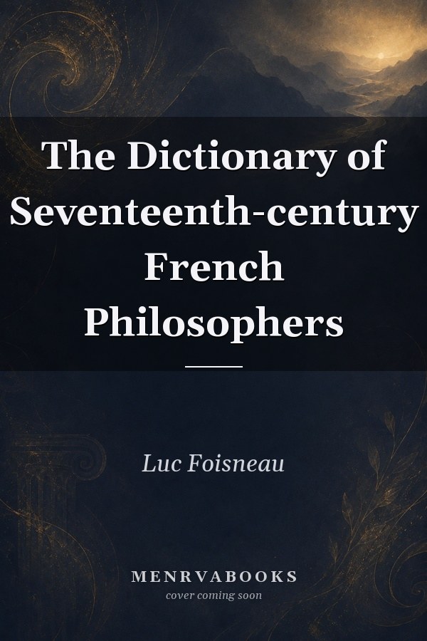 The Dictionary of Seventeenth-century French Philosophers