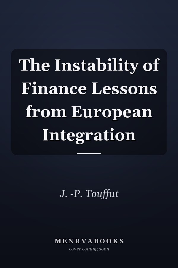 The Instability of Finance Lessons from European Integration