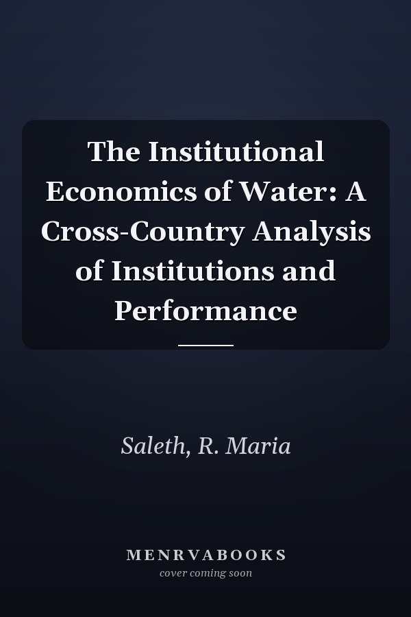 The Institutional Economics of Water: A Cross-Country Analysis of Institutions and Performance