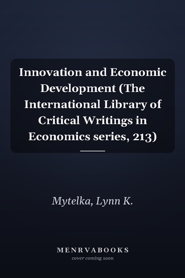 Innovation and Economic Development (The International Library of Critical Writings in Economics series, 213)