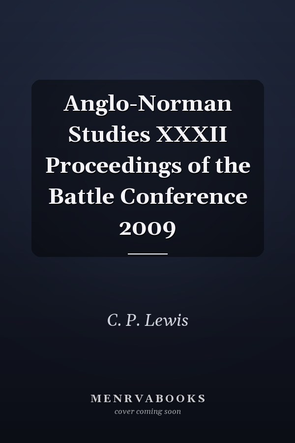 Anglo-Norman Studies XXXII Proceedings of the Battle Conference 2009
