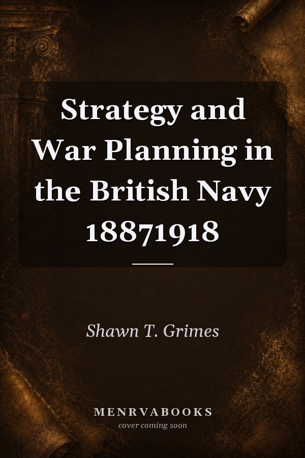 Strategy and War Planning in the British Navy 1887-1918