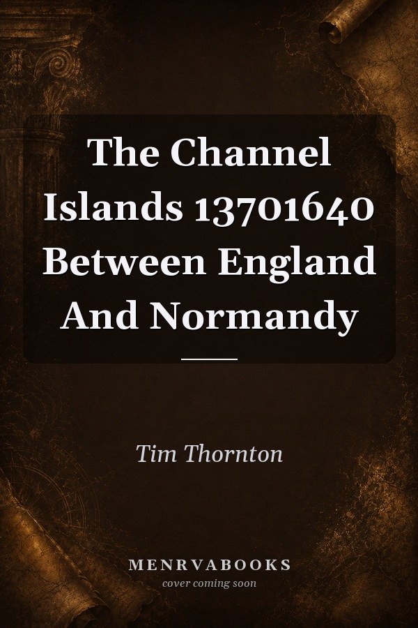 The Channel Islands 13701640 Between England And Normandy