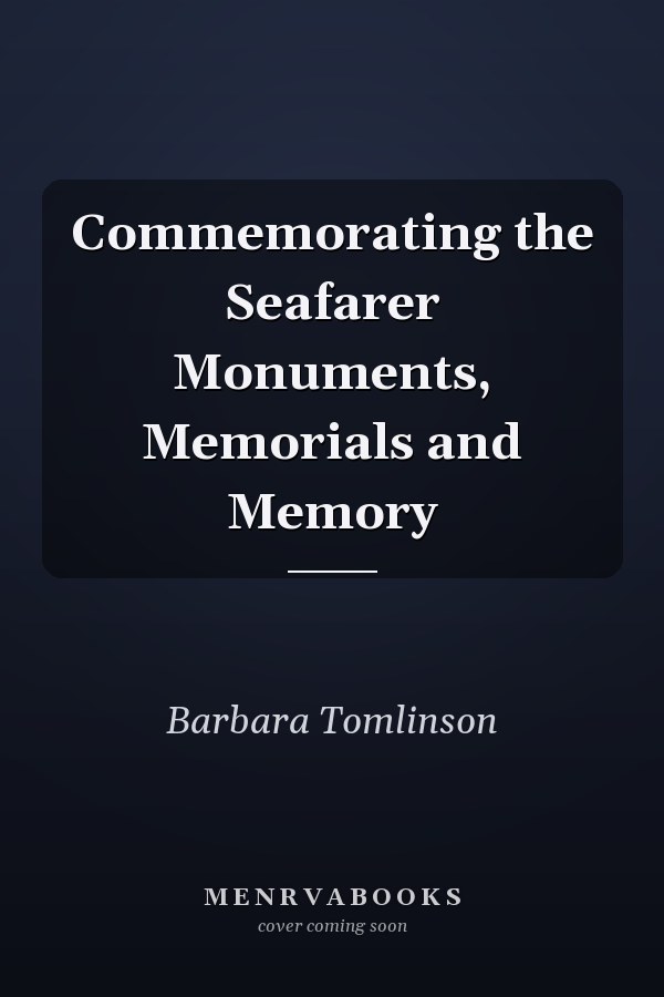 Commemorating the Seafarer Monuments, Memorials and Memory