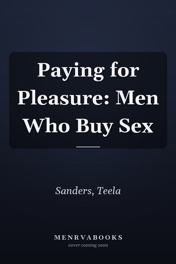 Paying for Pleasure: Men Who Buy Sex