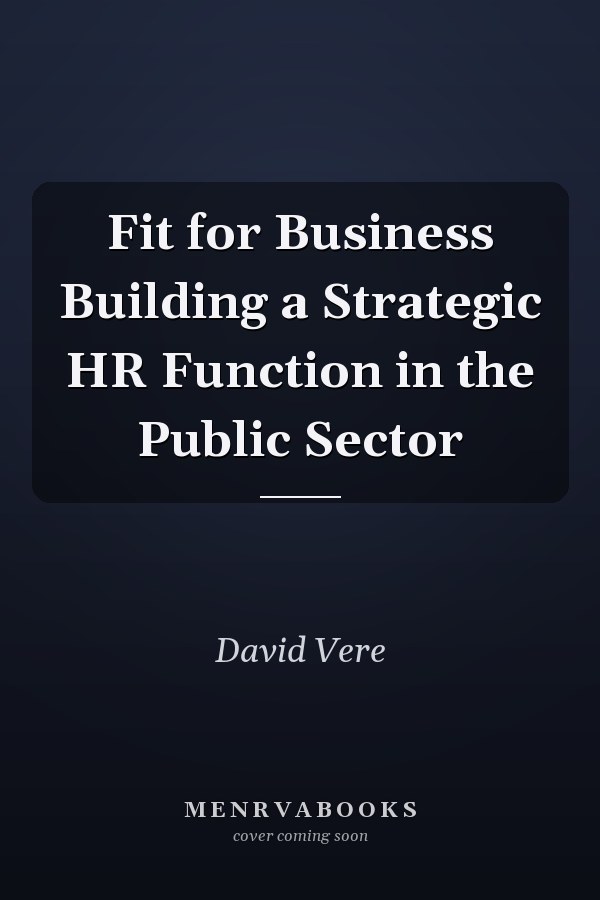 Fit for Business Building a Strategic HR Function in the Public Sector