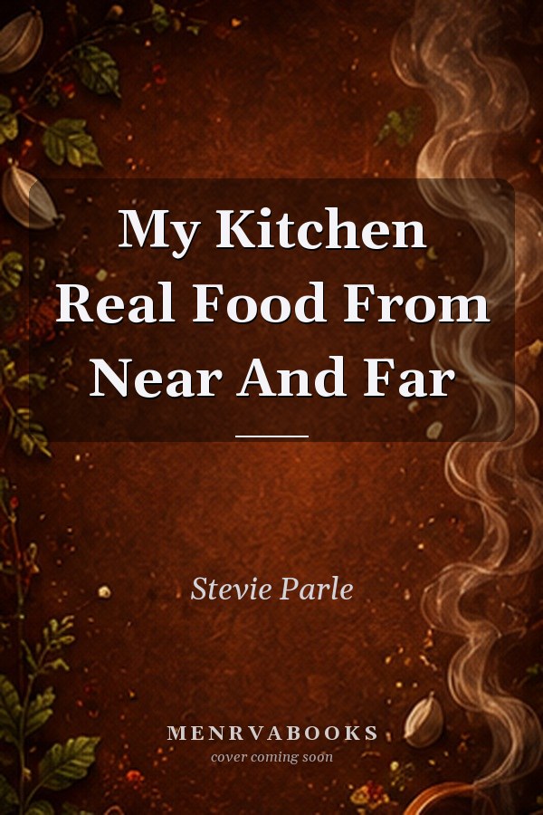 My Kitchen Real Food From Near And Far