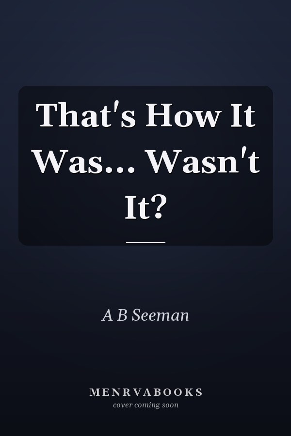 That's How It Was... Wasn't It?