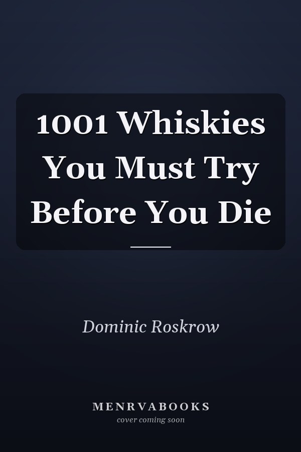 1001 Whiskies You Must Try Before You Die