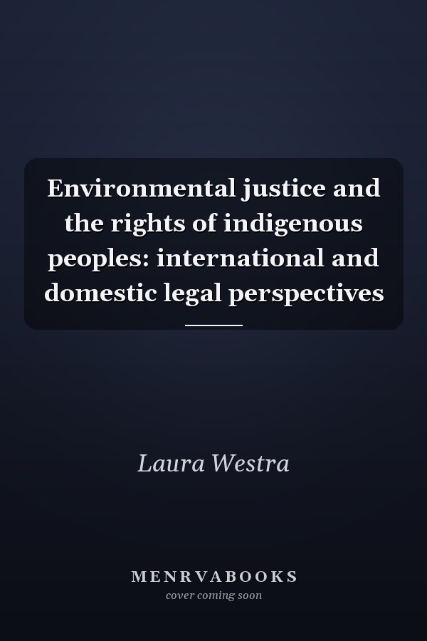 Environmental justice and the rights of indigenous peoples: international and domestic legal perspectives