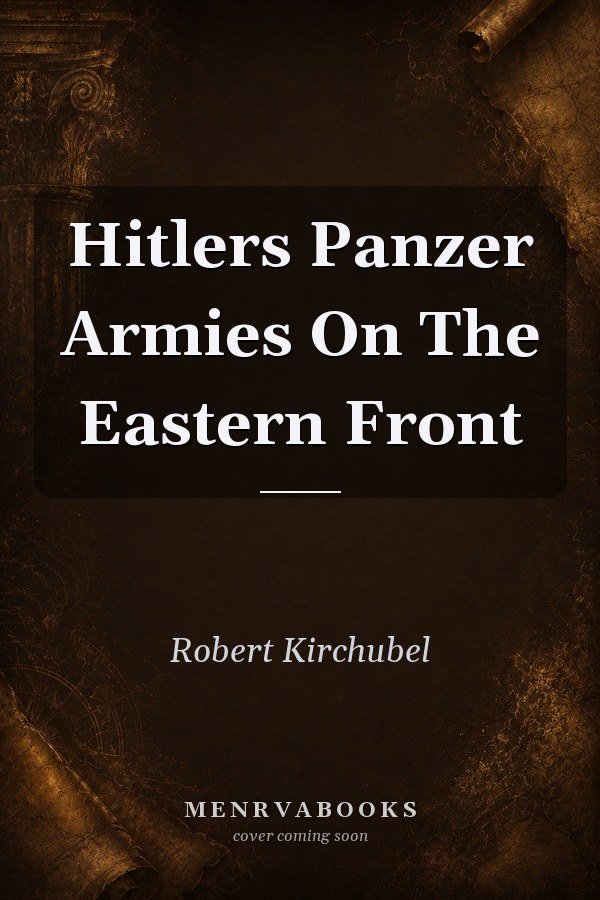Hitlers Panzer Armies On The Eastern Front