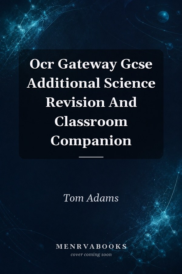 OCR Gateway GCSE Additional Science Revision and Classroom Companion