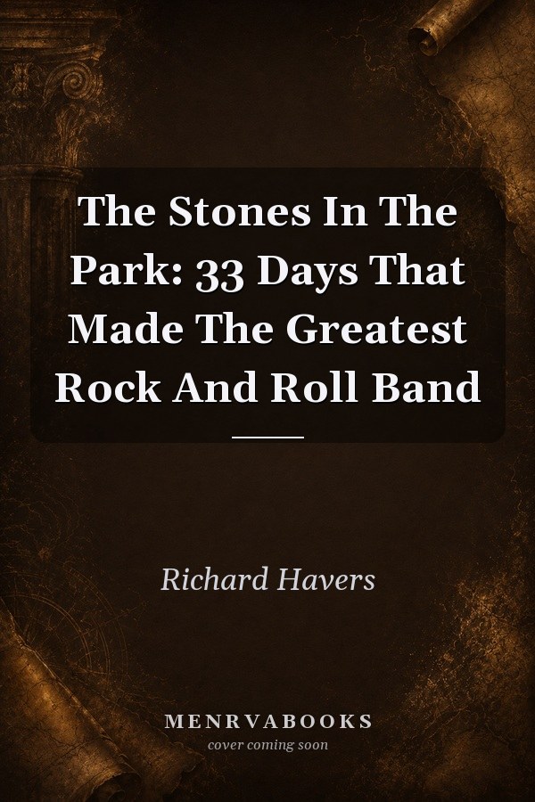 The Stones In The Park: 33 Days That Made The Greatest Rock And Roll Band
