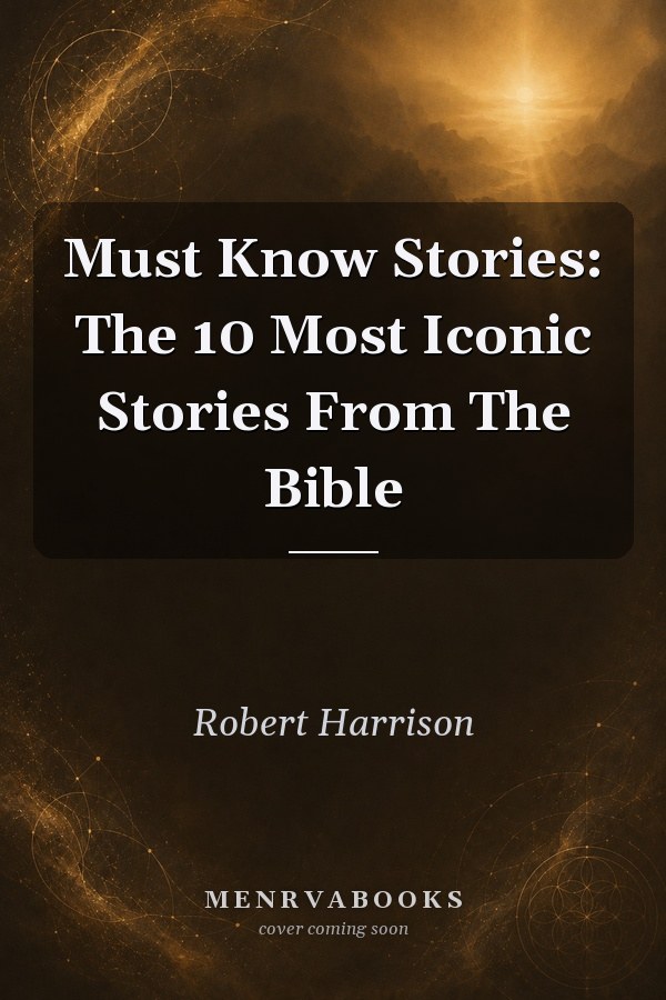 Must Know Stories: The 10 Most Iconic Stories From The Bible