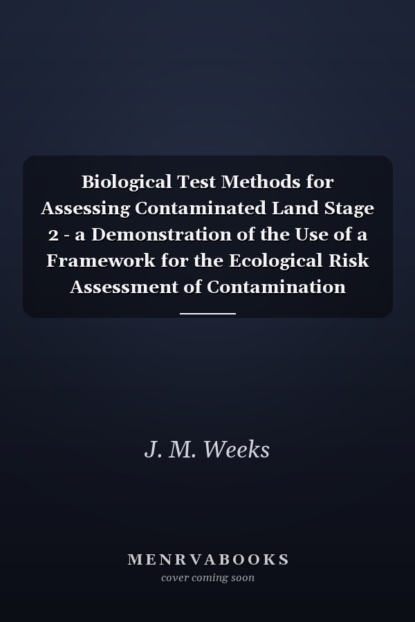 Biological Test Methods for Assessing Contaminated Land Stage 2 - a Demonstration of the Use of a Framework for the Ecological Risk Assessment of Contamination