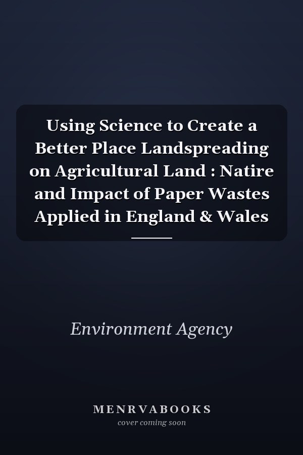Using Science to Create a Better Place Landspreading on Agricultural Land : Natire and Impact of Paper Wastes Applied in England & Wales