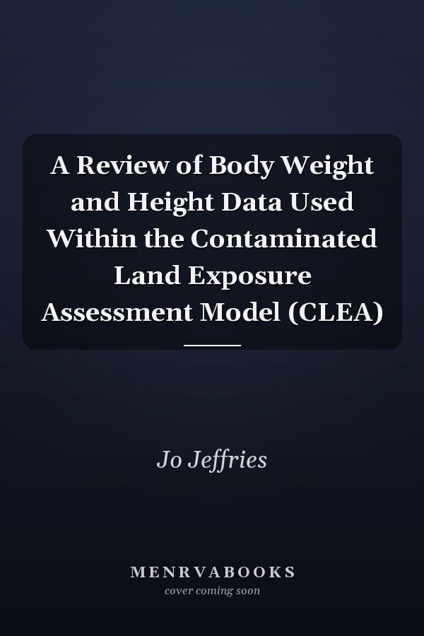 A Review of Body Weight and Height Data Used Within the Contaminated Land Exposure Assessment Model (CLEA)