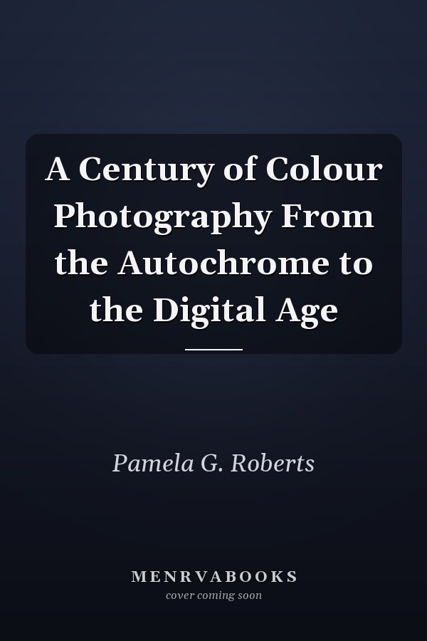 A Century of Colour Photography From the Autochrome to the Digital Age