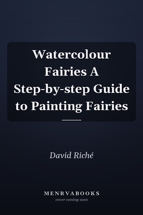 Watercolour Fairies A Step-by-step Guide to Painting Fairies