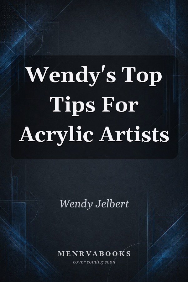 Wendy's Top Tips For Acrylic Artists