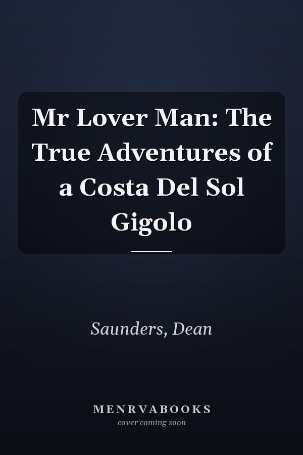 Mr Lover Man: The True Adventures of a Costa Del Sol Gigolo