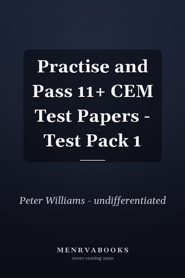 Practise and Pass 11+ CEM Test Papers - Test Pack 1