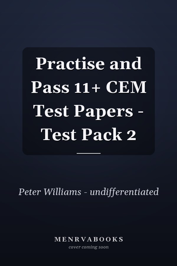Practise and Pass 11+ CEM Test Papers - Test Pack 2