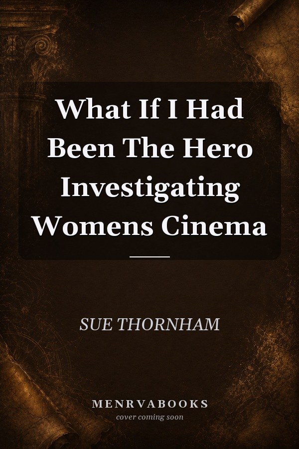 What If I Had Been The Hero Investigating Womens Cinema