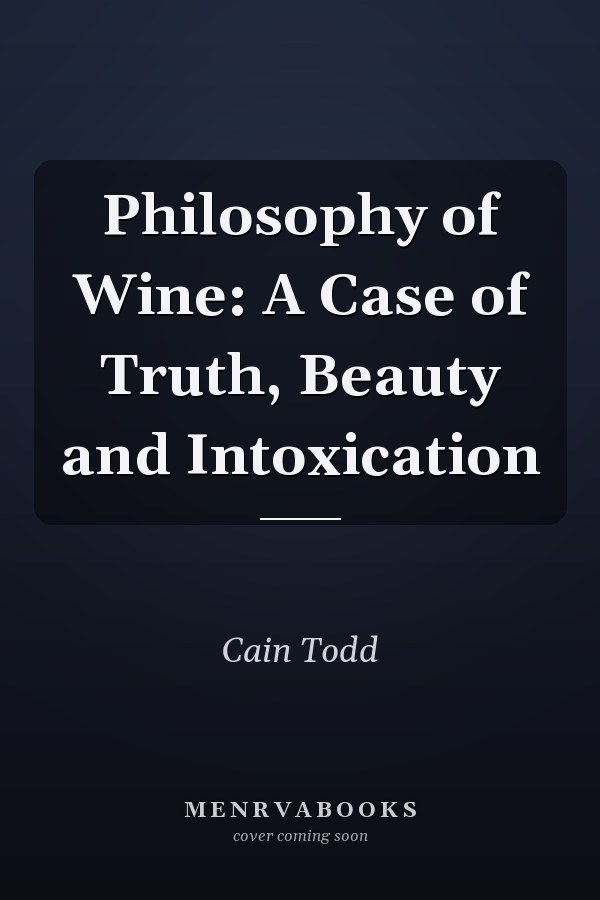 Philosophy of Wine: A Case of Truth, Beauty and Intoxication
