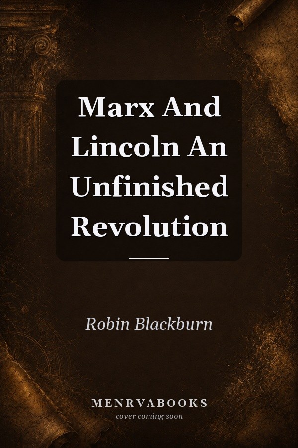 Marx And Lincoln An Unfinished Revolution