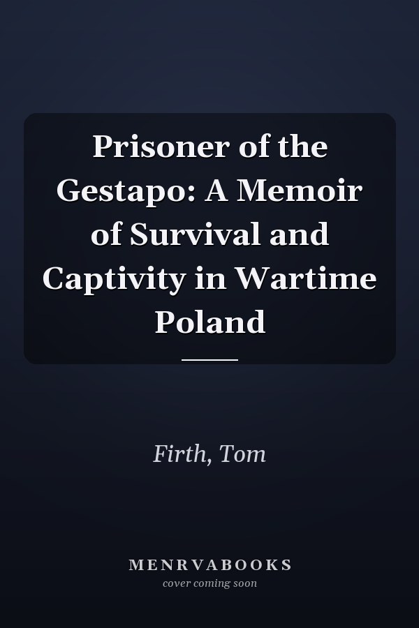 Prisoner of the Gestapo: A Memoir of Survival and Captivity in Wartime Poland