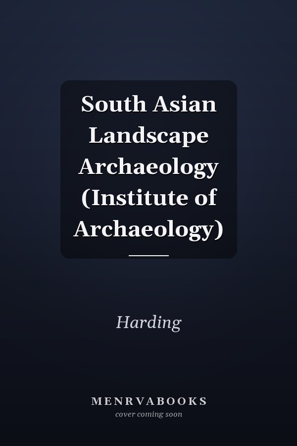 South Asian Landscape Archaeology (Institute of Archaeology)