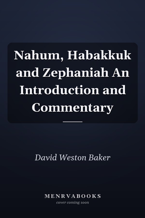 Nahum, Habakkuk and Zephaniah An Introduction and Commentary