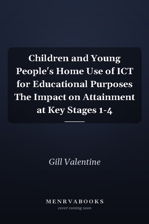 Children and Young People's Home Use of ICT for Educational Purposes The Impact on Attainment at Key Stages 1-4