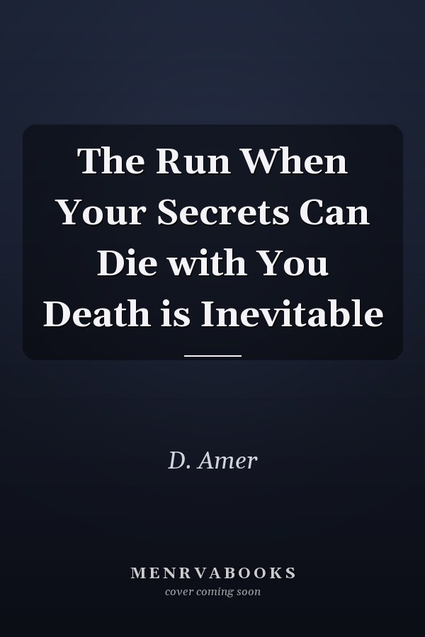 The Run When Your Secrets Can Die with You Death is Inevitable