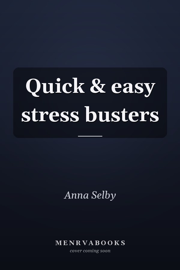 Quick & easy stress busters