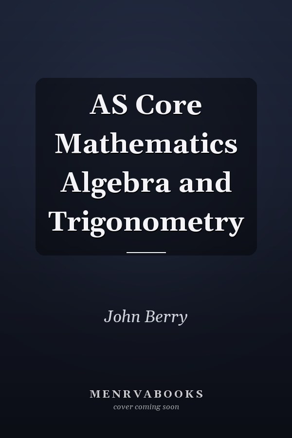 AS Core Mathematics Algebra and Trigonometry