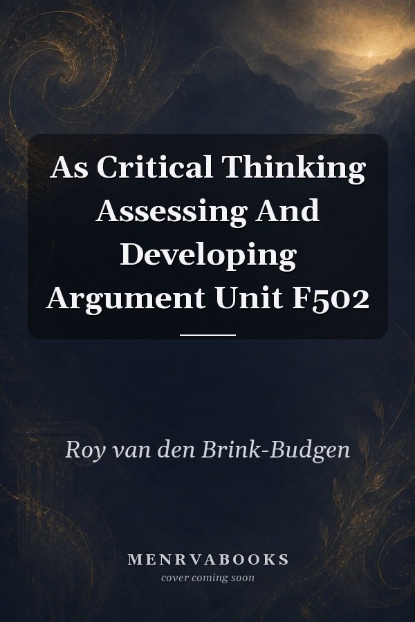 Critical Thinking: Assessing and Developing Argument Unit F502