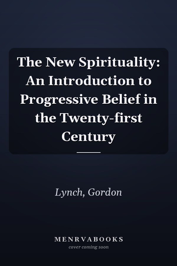 The New Spirituality: An Introduction to Progressive Belief in the Twenty-first Century