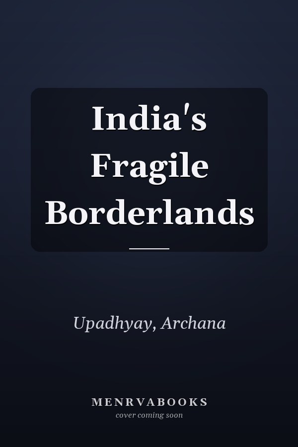 India's Fragile Borderlands